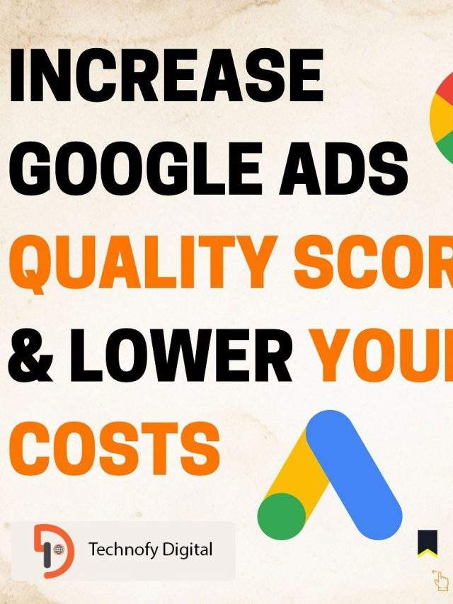 How to Increase Google Ads Quality Score & Lower Your Costs?